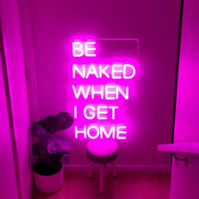 Be Naked When I Get Home Neon Light LED