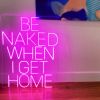 Be Naked When I Get Home light up sign in thin LED neon flex - photo from CustomNeon.co.uk