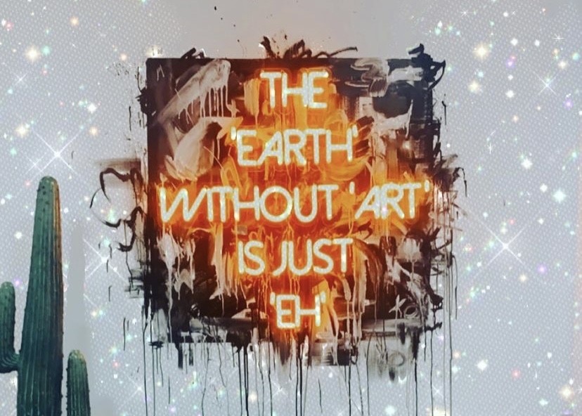 The Earth Without Art is Just Eh artwork by @tiffanyannaart LED neon by Custom Neon®
